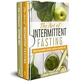 Intermittent Fasting: The Complete Intermittent Fasting Diet: 2 Book Bundle - The Art of Intermittent Fasting &amp; The Ultimate Fasting Diet