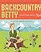 Backcountry Betty Crafting With Style: 40 Nature-Inspired Projects by 