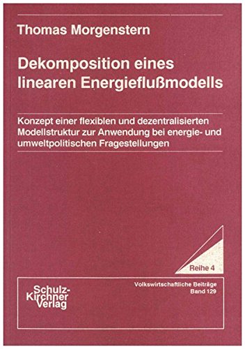 Dekomposition eines linearen Energieflussmodells: Konzept einer flexiblen und dezentralisierten Modellstruktur zur Anwendung bei energie- und ... Verlag Dr. Schulz-Kirchner) (German Edition)
