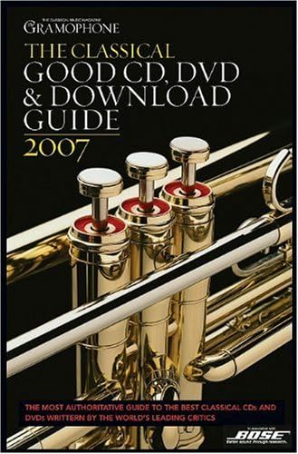 The Classical Good Cd, Dvd, & Download Guide 2007 (The Gramophone Classical Good CD, DVD and Download Guide)