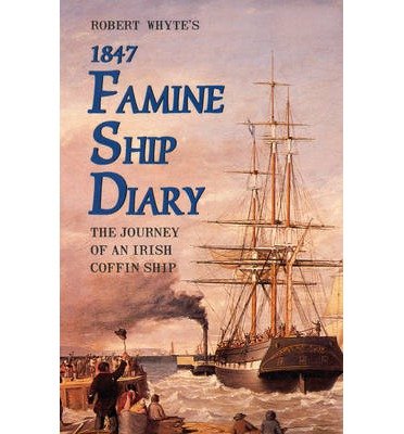 Robert Whyte's 1847 Famine Ship Diary: The Journey of an Irish Coffin Ship