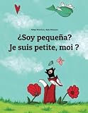 Image de ¿Soy pequeña? Je suis petite, moi ?: Libro infantil ilustrado español-francés (Edición bilingüe) (Spanish and French Edition)