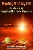 Meeting With My Self: Self-Coaching Questions that Invite Wisdom In (Photo Coaching Book 1)