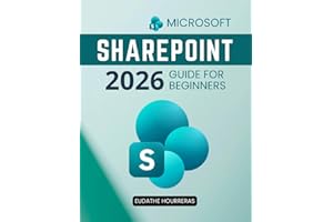 Microsoft SharePoint 2026 Guide for Beginners: A Practical Step By Step Path To Confident Collaboration Secure Document Manag