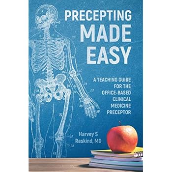 Precepting Made Easy: A Teaching Guide for the Office Based Clinical Medicine Preceptor Precepting Made Easy: A Teaching Guide for the Office Based Clinical Medicine Preceptor