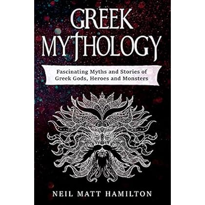 Greek Mythology: Fascinating Myths and Stories of Greek Gods, Heroes and Monsters Greek Mythology: Fascinating Myths and Stories of Greek Gods, Heroes and Monsters