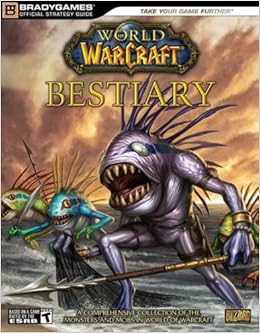 World Of Warcraft Bestiary Official Strategy Guides Bradygames By Bradygames 2008 02 04 Amazon Com Books