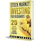 Stock Market Investing For Beginners: 25 Golden Stock Investing Lessons + Proven Strategies, Investing For Beginners (Stock Market Investing For Beginners, Stock Market)