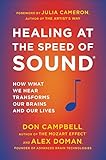 Healing at the Speed of Sound: How What We Hear Transforms Our Brains and Our Lives by 