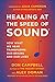 Healing at the Speed of Sound: How What We Hear Transforms Our Brains and Our Lives by 