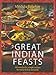 Great Indian Feasts: 130 Wonderful, Simple Recipes for Every Festive Occasion by Mridula Baljekar
