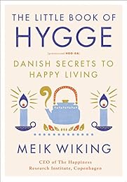 The Little Book of Hygge: Danish Secrets to Happy Living