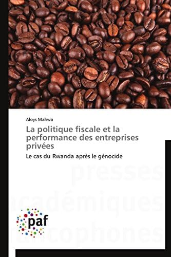 La politique fiscale et la performance des entreprises privées: Le cas du Rwanda après le génocide (Omn.Pres.Franc.) (French Edition)