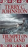 Trumpet on the Land: The Aftermath of Custer's Massacre, 1876 by Terry C. Johnston