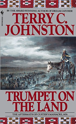 Trumpet on the Land: The Aftermath of Custer's Massacre, 1876 by Terry C. Johnston