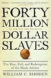 Forty Million Dollar Slaves: The Rise, Fall, and Redemption of the Black Athlete
