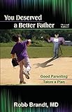 Image de You Deserved a Better Father (2nd Ed): Good Parenting Takes a Plan