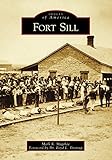 Fort Sill (Images of America) by Mark K. Megehee, Dr. Boyd L. Dastrup