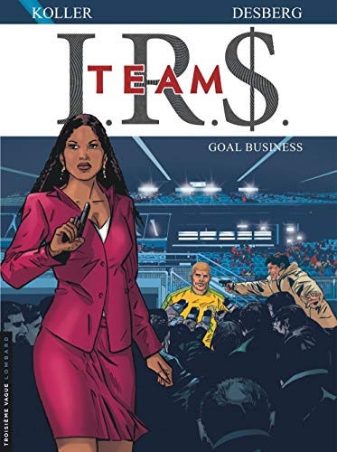 IRS Team, Tome 3 : Goal business by Stephen Desberg