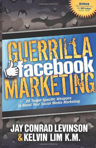 Download Guerrilla Facebook Marketing: 25 Target Specific Weapons to Boost your Social Media Marketing