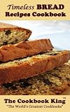 Timeless BREAD Recipes Cookbook by The Cookbook King