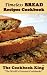 Timeless BREAD Recipes Cookbook by The Cookbook King
