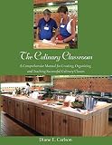The Culinary Classroom: A Comprehensive Manual for Creating Organizing and Teaching Successful Culin by 