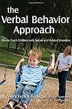 The Verbal Behavior Approach: How to Teach Children With Autism and Related Disorders