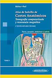 Atlas de bolsillo de cortes anatomicos: Tomografía computarizada y resonancia magnética: tórax, corazón, abdomen y pelvis
