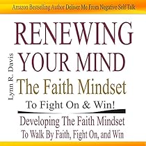 Renewing Your Mind the Faith Mindset to Fight on and Win: Now Faith Is the Substance of Your Victory Renewing Your Mind the Faith Mindset to Fight on and Win: Now Faith Is the Substance of Your Victory