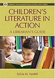 Children's Literature in Action: A Librarian's Guide (Library and Information Science Text Series), Sylvia M. Vardell, 1591585570