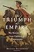 The Triumph of Empire: The Roman World from Hadrian to Constantine (History of the Ancient World) by Michael Kulikowski