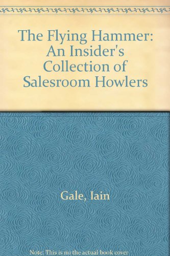 The Flying Hammer: An Insider's Collection of Salesroom Howlers