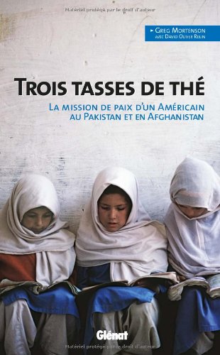 Trois tasses de thé: la mission de paix d'un américain au Pakistan et en Afghanistan