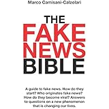 The Fake News Bible: A guide to fake news. How do they start? Who originates fake news? How do they become viral? Answers to questions on a new phenomenon that is changing our lives.