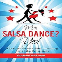 Me; Salsa Dance Yes! The Guy's Pocket Guide to Learning Basic Salsa Dance Steps