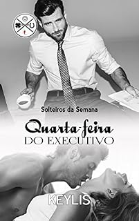 Livro Quarta-feira do Executivo (Solteiros da Semana Livro 2)
