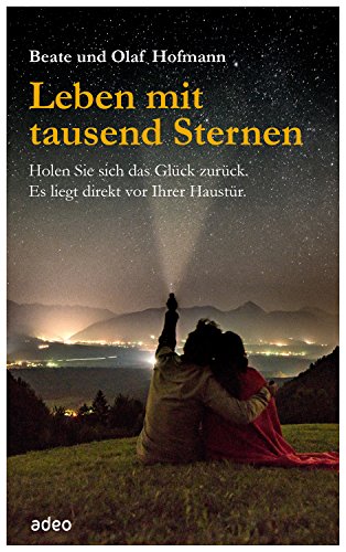 Leben mit tausend Sternen - eBook: Holen Sie sich das Glück zurück. Es liegt direkt vor Ihrer Haustür. (German Edition)