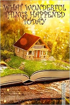 What Wonderful Things Happened Today: Child’s Daily Gratitude Journal (Magical Storybook Writing Log for Kids)