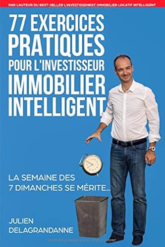 Download 77 Exercices Pratiques pour l'Investisseur Immobilier Intelligent: La semaine des 7 dimanches se mérite... PDF