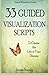 33 Guided Visualization Scripts to Create the Life of Your Dreams (Law of Attraction in Action)