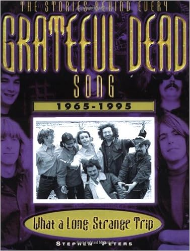 Grateful Dead What A Long Strange Trip The Stories Behind Every Song 1965 1995 Peters Stephen 9781560252337 Amazon Com Books