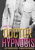 Doctor Hypnosis: Gay Romance M M (JUST A QUICKIE SERIES - 30-MINUTE GAY ROMANCE M/M READS Book 57)