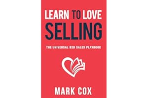 Learn to Love Selling: The Universal B2B Sales Playbook