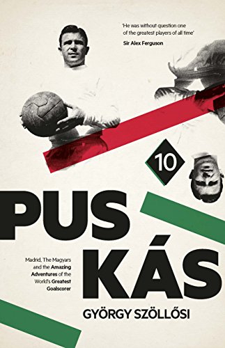 Download Puskas: Madrid, Magyars and the Amazing Adventures of the World's Greatest Goalscorer Download Puskas: Madrid, Magyars and the Amazing Adventures of the World's Greatest Goalscorer