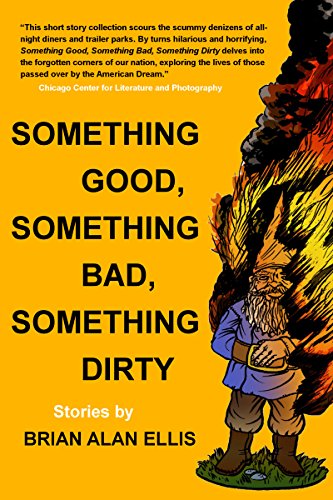 Something Good, Something Bad, Something Dirty: Stories by [Ellis, Brian Alan]