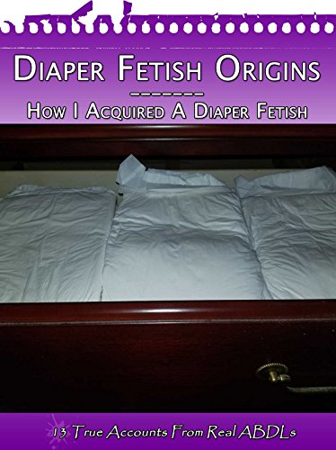 Diaper Fetish Origins - How I Acquired A Diaper Fetish