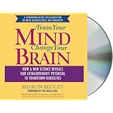 Train Your Mind, Change Your Brain: How a New Science Reveals Our Extraordinary Potential to Transform Ourselves