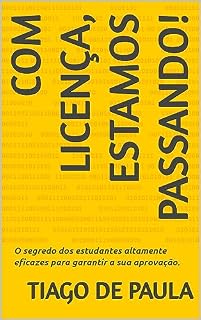 Livro Com Licença, Estamos Passando!: O segredo dos estudantes altamente eficazes para garantir a sua aprovação.