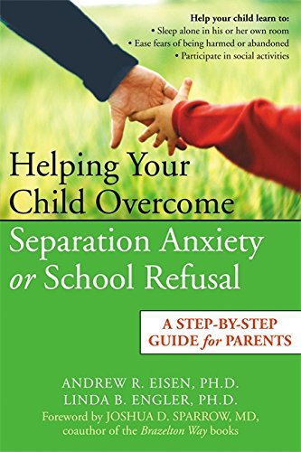 Download Helping Your Child Overcome Separation Anxiety or School Refusal: A Step-by-Step Guide for Parents Download Helping Your Child Overcome Separation Anxiety or School Refusal: A Step-by-Step Guide for Parents